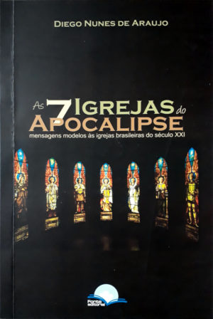 As 7 igrejas do Apocalipse - Diego Nunes de Araujo