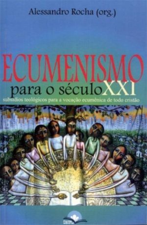 Ecumenismo para o século XXI - Alessandro Rocha