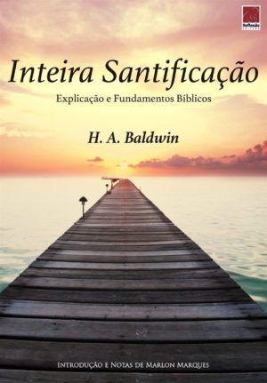 Inteira Santificação - H. A. Baldwin