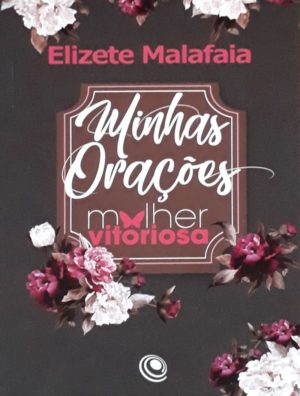 Minhas Orações Mulher Vitoriosa - Flores Rosa - Elizete Malafaia.jpg