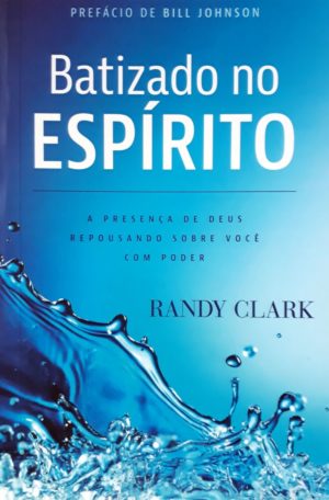 Batizado no Espírito - Randy Clark
