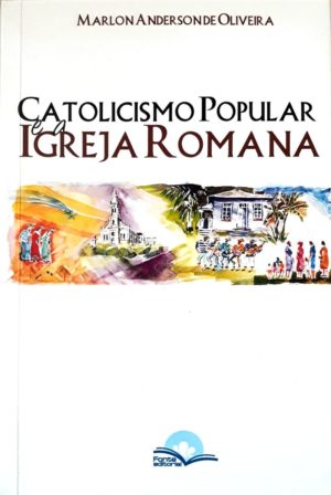 Catolicismo Popular e a Igreja Romana - Marlon Anderson de Oliveira