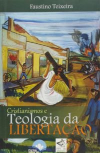 Cristianismo e teologia da libertação - Faustino Teixeira