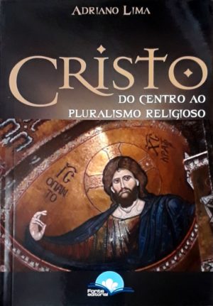 Cristo do centro ao pluralismo religioso - Adriano Lima