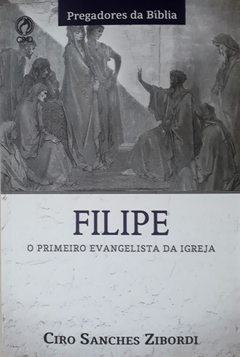 Filipe: O Primeiro Evangelista Da Igreja