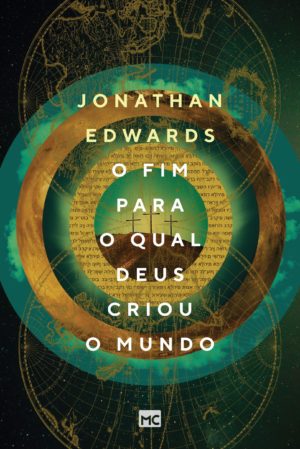 O fim para o qual Deus criou o mundo - Jonathan Edwards