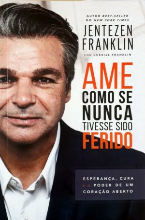 Ame como se nunca tivesse sido ferido - Jentezen Franklin
