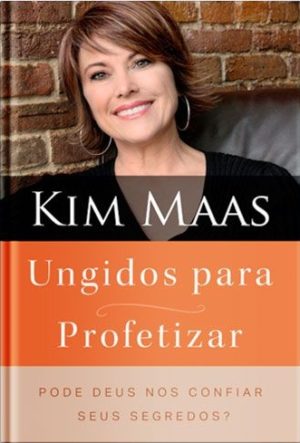 Ungidos Para Profetizar - Kim Maas