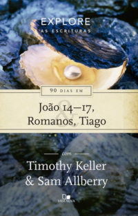 90 dias em João 14-17, Romanos e Tiago - Timothy Keller e Sam Allberry
