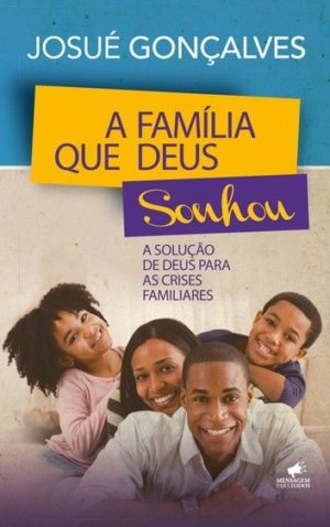 A família que Deus sonhou - Josué Gonçalves