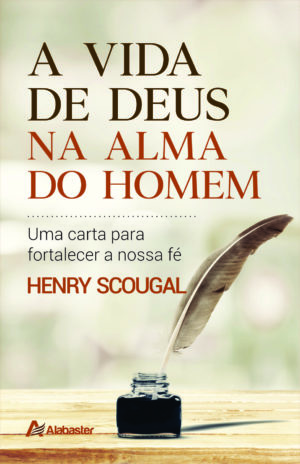 A vida de Deus na alma do homem - Henry Scougal