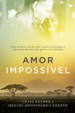 Amor Impossível - Craig Keener e Médine Moussounga Keener