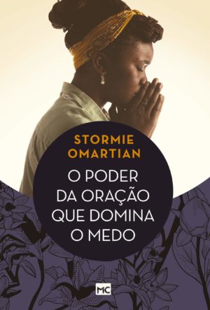 O poder da oração que domina o medo - Stomie Omartian