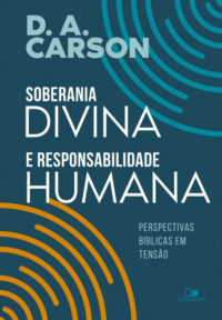 Soberania Divina e responsabilidade humana - D. A. Carson