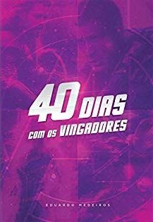 40 Dias com os Vingadores - Eduardo Medeiros