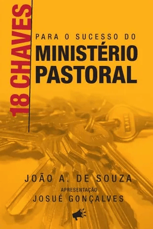 18 chaves para o sucesso do ministério pastoral - Josué Gonçalves