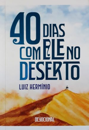 40 dias com ele no deserto - Luiz Hermínio