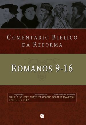 Comentário bíblico da reforma - Romanos 9-16 - Cultura Cristã