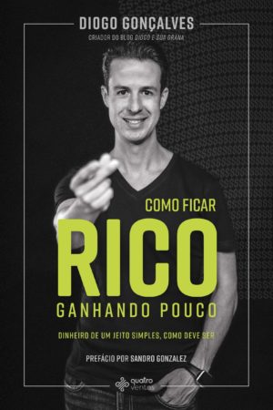Como ficar rico ganhando pouco - Diogo Gonçalves