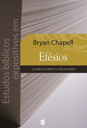 Estudos bíblicos expositivos em Efésios - Bryan Chapell