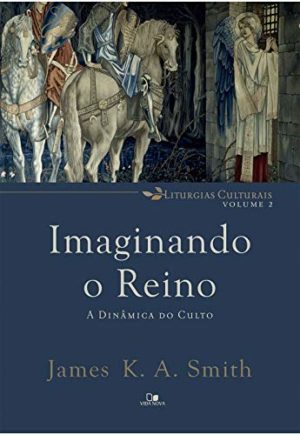 Imaginando o Reino - James K. A Smith