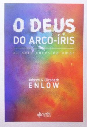 O Deus do arco-íris - Johnny e Elizabeth Enlow