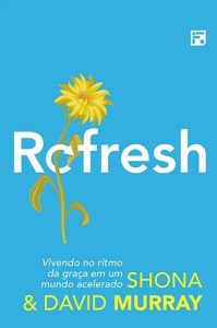 Refresh: Vivendo No Ritmo Da Graça Em Um Mundo Acelerado