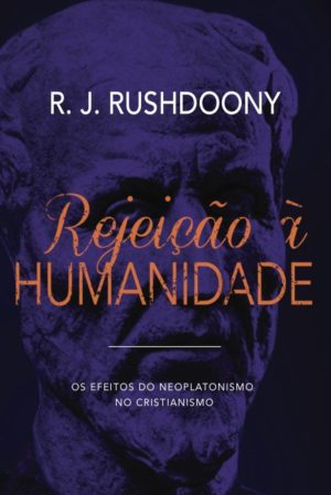Rejeição à humanidade - R. J. Rushdoony