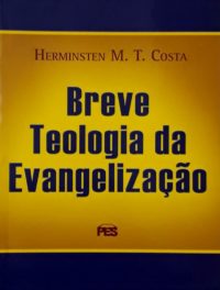 Breve teologia da evangelização - Hermisten M. T. Costa