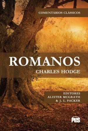 Comentários Clássicos - Romanos - Charles Hodge