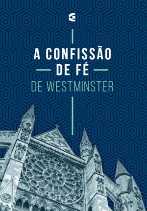 Confissão de fé de Westminster - Cultura Cristã
