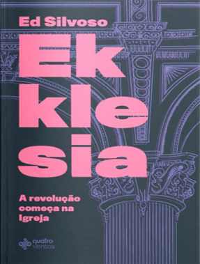 Ekklesia – A Revolução Começa Na Igreja