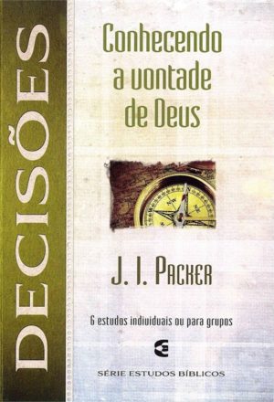 Série Estudos Bíblicos - Decisões - Conhecendo a vontade de Deus - J. l. Packer