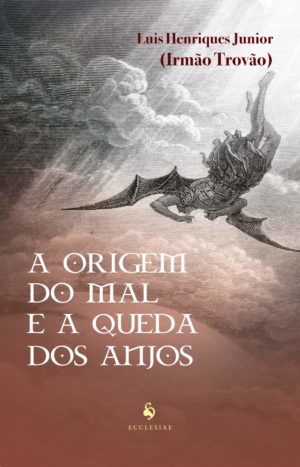 A Origem do mal e a queda dos anjos - Luis Henriques Junior