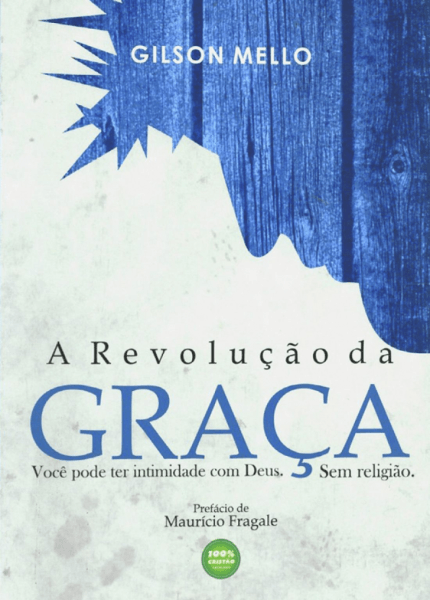 A Revolução Da Graça – Você Pode Ter Intimidade Com Deus