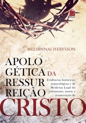 Apologética da Ressurreição Cristo - Helyannai Herysson