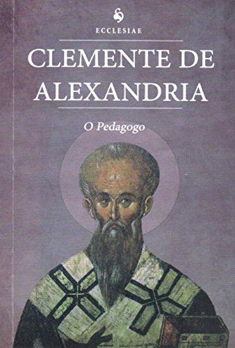 Clemente De Alexandria – O Pedagogo