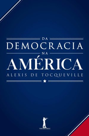 Da democracia na América - Alexis de Tocqueville
