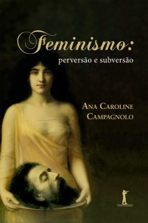 Feminismo perversão e subversão - Ana Caroline Campagnolo