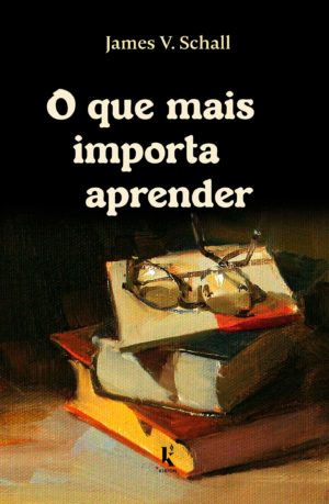 O que mais importa aprender - James V. Schall