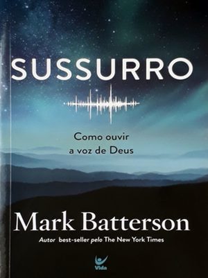 Sussurro - Como ouvir a voz de Deus - Mark Betterson
