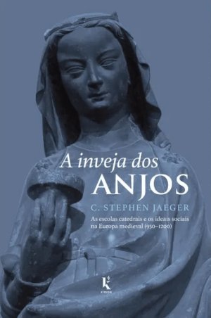 A inveja dos anjos - C. Stephen Jaeger