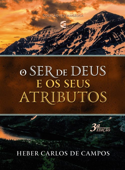 O Ser De Deus E Os Seus Atributos | 3ª Edição