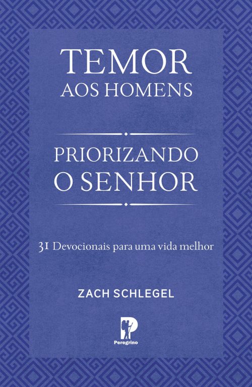 Temor Aos Homens | Priorizando O Senhor