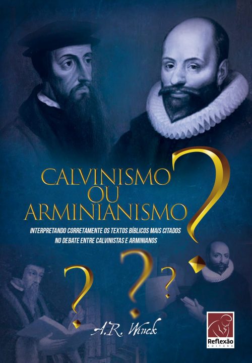 Calvinismo ou Arminianismo?