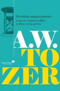 O Cristão Surpreendente | A.W.Tozer