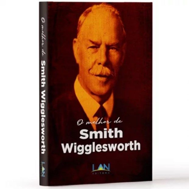 O melhor de Smith Wigglesworth