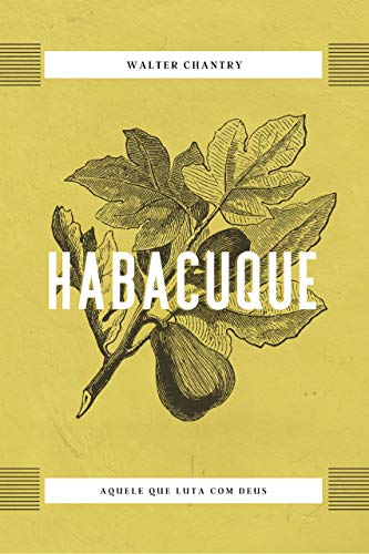 Habacuque  – Aquele que luta com Deus