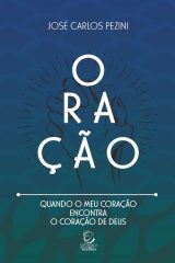 Oração | Quando o Meu Coração Encontra o Coração de Deus