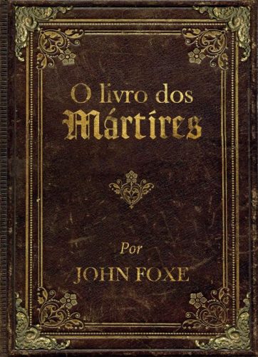 O Livro dos Mártires | Capa Dura